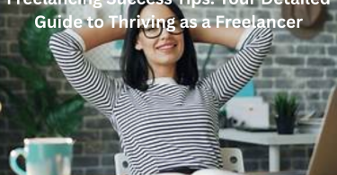 freelancing success tips your detailed guide to thriving as a freelancer