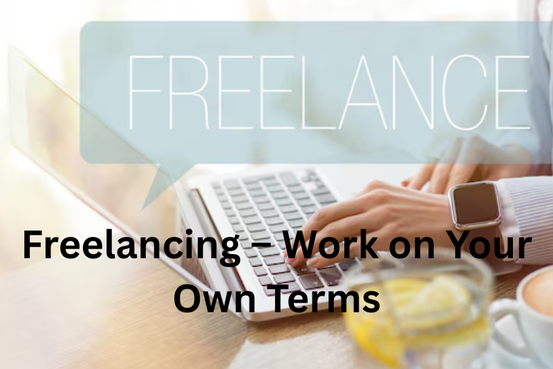 freelancing – work on your own terms