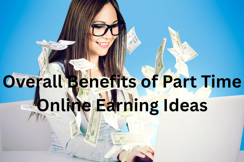 overall benefits of part time online earning ideas