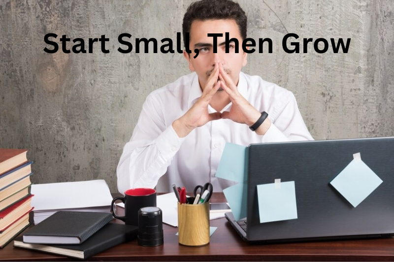 start small, then grow