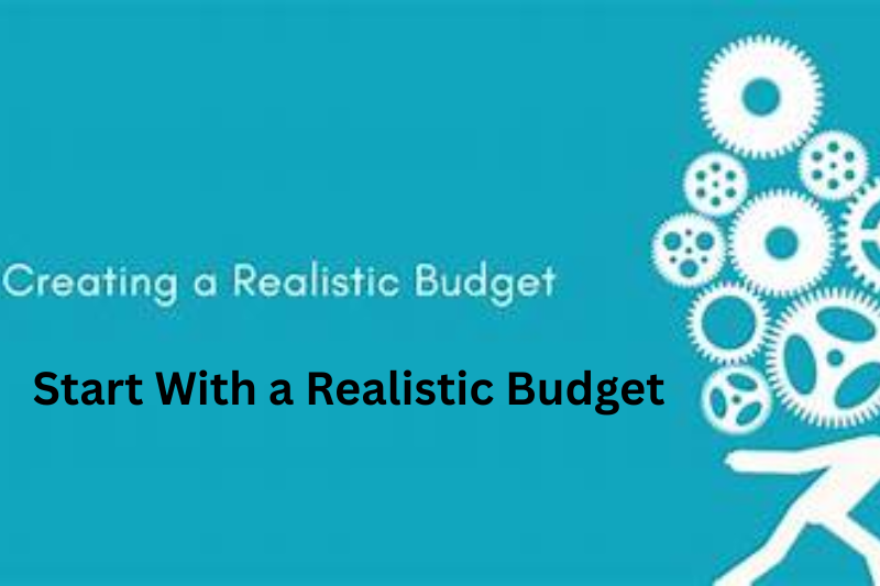 start with a realistic budget